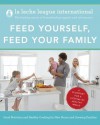 Feed Yourself, Feed Your Family: Good Nutrition and Healthy Cooking for New Moms and Growing Families - La Leche League International