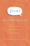 Jesus the Evangelist: Learning to Share the Gospel from the Book of John - Richard D. Phillips