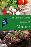 The Ultimate Guide: Recipes of Maine - Encore Books