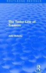 The Tudor Law of Treason (Routledge Revivals): An Introduction - John Bellamy