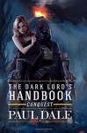 By Paul Dale The Dark Lord's Handbook: Conquest (Volume 2) (1st First Edition) [Paperback] - Paul Dale