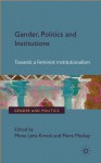 Gender, Politics and Institutions: Towards a Feminist Institutionalism (Gender and Politics) - Mona Lena Krook, Fiona Mackay