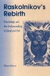 Raskolnikov's Rebirth: Psychology and the Understanding of Good and Evil - Ilham Dilman