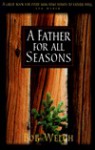 A Father for All Seasons - Bob Welch