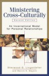 Ministering Cross-Culturally: An Incarnational Model for Personal Relationships - Sherwood Lingenfelter, Marvin K. Mayers