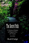 The Secret Path: A Collection of Mystical and Romantic Poetry and Thoughts - Micah R. Sadigh