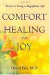 Comfort Healiing and Joy: Secrets to Living a Magnificent Life - David Fox