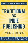 Traditional vs Indie Publishing: What to Expect (Professional Author Series Book 1) - Pamela Beason