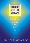 Looking Out The Window: Firestarter Prayers For Your Life - David Gatward