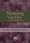 Mastering Voir Dire and Jury Selection: Gain and Edge in Questioning and Selecting your Jury - Jeffrey T. Frederick, The American Bar Association