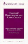 Economic Development and Social Change: United States-Latin American Relations in the 1990s - Antonio Jorge