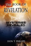 The Book of Revelation - Mysteries Revealed - Don T. Phillips