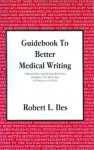 Guidebook to Better Medical Writing - Robert L. Iles