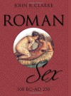 Roman Sex: 100 B.C. to A.D. 250 - John Clarke, Michael Larvey