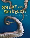 Smart and Spineless: Exploring Invertebrate Intelligence (Nonfiction - Young Adult) - Ann Downer