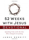 52 Weeks with Jesus Devotional: Spending Time with the One Who Changed Everything - James Merritt