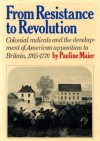 From Resistance to Revolution - Pauline Maier