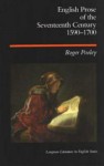 English Prose Of The Seventeenth Century, 1590-1700 - Roger Pooley