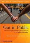 Out in Public: Reinventing Lesbian/Gay Anthropology in a Globalizing World - Ellen Lewin, William L. Leap