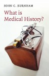 What Is Medical History - John C. Burnham