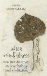 After Mindfulness: New Perspectives on Psychology and Meditation - Manu Bazzano