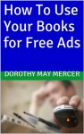 How To Use Your Books for Free Ads (How To For You) - Dorothy May Mercer