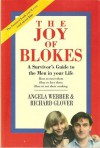 The Joy Of Blokes: Survivor's Guide To The Men In Your Life How To Meet Them, How To Love Them, How To Eat Their Cooking - Angela Webber, Richard Glover