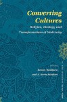 Converting Cultures: Religion, Ideology and Transformations of Modernity - Dennis C. Washburn, A. Kevin Reinhart