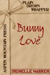 Plain Brown Wrapper: Bunny Love - Michelle Hasker