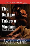 The Outlaw Takes a Madam [Colorado Dreaming 3] (Siren Publishing Classic) - Angela Claire