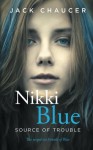 Nikki Blue: Source of Trouble (Volume 2) - Jack Chaucer