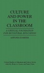 Culture and Power in the Classroom: A Critical Foundation for Bicultural Education - Antonia Darder