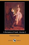 A Romance of Youth (Volume 3) - François Coppée, Jose De Heredia