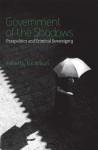 Government of the Shadows: Parapolitics and Criminal Sovereignty - Eric Wilson, Tim Lindsey