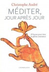 Méditer, Jour Après Jour: 25 Leçons Pour Vivre En Pleine Conscience - Christophe André