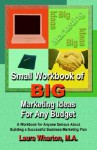 Small Workbook of Big Marketing Ideas for Any Budget - Laura S. Wharton