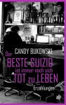 Der beste Suizid ist immer noch sich tot zu leben: 35 Erzählungen - Candy Bukowski