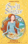 Spell Sisters: Sophia the Flame Sister - Amber Castle, Mary Hall