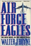 Air Force Eagles - Walter J. Boyne
