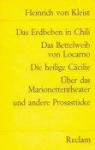 Das Erdbeben In Chili. Das Bettelweib Von Locarno. Die Heilige Cäcilie. Über Das Marionettentheater. Und Andere Prosastücke - Heinrich von Kleist