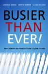 Busier Than Ever!: Why American Families Can't Slow Down - Charles Darrah, James M. Freeman, J.A. English-Lueck