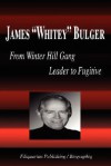 James "Whitey" Bulger - From Winter Hill Gang Leader to Fugitive (Biography) - Biographiq