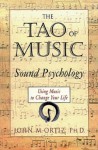 The Tao of Music: Sound Psychology - John M. Ortiz