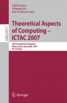 Theoretical Aspects of Computing - Ictac 2007: 4th International Colloquium, Macau, China, September 26-28, 2007, Proceedings - Zhiming Liu, Jones Woodcock