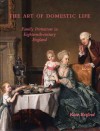 The Art of Domestic Life: Family Portraiture in Eighteenth-Century England - Kate Retford