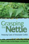 Grasping the Nettle: The Challenges of Managing International Conflict - Chester A. Crocker, Fen Osler Hampson, Pamela R. Aall