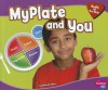 MyPlate and You (Pebble Plus. Health and Your Body) - Gillia M. Olson