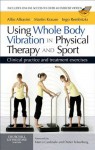 Using Whole Body Vibration in Physical Therapy and Sport: Clinical practice and treatment exercises - Alfio Albasini, Martin Krause, Ingo Volker Rembitzki