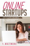 Online Startups: How to Start a Business And Make Money as an Online Coach - T Whitmore