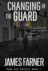 Changing of the Guard (Pomp and Poverty Book 1) - James Farner